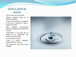 GOTA A GOTA SE AGOTALava tu auto con una cubeta.