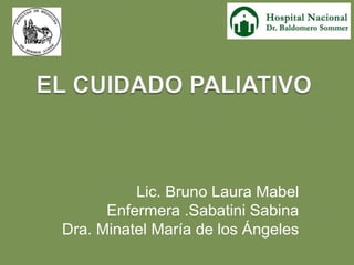 Lic. Bruno Laura Mabel
Enfermera .Sabatini Sabina
Dra. Minatel María de los Ángeles
 