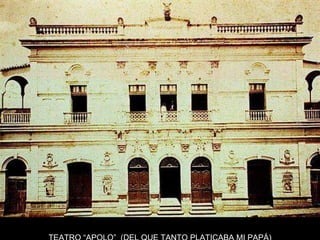TEATRO “APOLO”  (DEL QUE TANTO PLATICABA MI PAPÁ) 