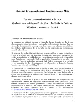 1
El cultivo de la guayaba en el departamento del Meta
Segundo informe del contrato 916 de 2015
Celebrado entre la Goberna...