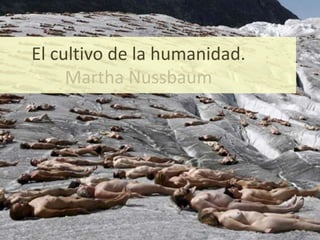 El cultivo de la humanidad.Martha Nussbaum 
