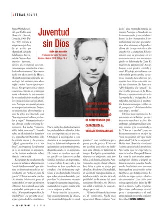 FranzWerfelescri-
bió que Ödön von
Horváth (Susak,
Croacia, 1901-Pa-
rís, 1938) miraba a
suspersonajesdes-
de el exilio en
Henndorf,cercade
Salzburgo. Juven-
tudsinDiosnodes-
prende ternura,
pero sí esa voluntad de com-
prensión que caracteriza al ver-
daderohumanismo.Descorazo-
nado por el ascenso de Hitler,
Horváth intenta explicar la ge-
nealogía del nazismo, una ideo-
logía con un fuerte apoyo po-
pular. Sin proporcionar datos
concretos,elaboraunrelatoque
narra la historia de un maestro
desecundariadesbordadoporel
fervor nacionalista de sus alum-
nos. Aunque sus convicciones
no son particularmente firmes,
se escandaliza al sorprender a
uno de ellos escribiendo que
“los negros son ladinos, cobar-
des y vagos”. Sus recriminacio-
nes chocan con la corriente do-
minante. La radio “susurra,
aúlla, ladra, amenaza”. Cuando
habla en el aula de los derechos
y la dignidad del hombre, sólo
despierta sorna y desprecio.
“¿Qué generación va a ser
ésta?”,sepregunta.Losjóvenes
ya no se molestan en argumen-
tar. Se limitan a odiar sin rubor,
ni mala conciencia.
Lospadresdesusalumnosle
acusandesabotearalapatriacon
“undeliriohumanista”quevul-
nera las instrucciones de las au-
toridades de “educar para la
guerra”.Elmaestrosabequelu-
cha contra la historia, pues el
sueñodelosjóvenesesmoriren
el frente. En realidad, casi toda
la sociedad participa en ese an-
helo. “Vienen tiempos fríos, la
eradePiscis”,leadvierteunco-
legaexpulsadodelaenseñanza.
Piscissimbolizaladisoluciónen
lasprofundidadesabisales,lalu-
cha desesperanzada y eterna.
Obligado a acompañar a sus
alumnos a un campamento mi-
litar, las habituales disputas ad-
quieren un carácter truculento,
desembocandoenunasesinato.
El crimen se produce cerca de
un pueblo con la mayoría de las
familiashundidasenlapobreza.
La aserradora ha cerrado y los
hombres se han quedado sin
empleo. Una adolescente capi-
tanea a una banda de pilluelos
que sobreviven robando lo que
pueden. Actúan como una mi-
licia perfectamente organizada,
asaltandoloshogaresdondesólo
viven mujeres y niños.
A hora y media de camino,
hay un campamento de chicas,
“unmontóndehijasdeEvamal
guiadas”, que también se pre-
paran para la guerra. El maes-
tro deplora que todos se incli-
nenanteelídolodelatierrayla
sangre.Escépticoyracionalista,
discute con un jesuita que jus-
tificalaviolencia,citandoaAna-
ximandro,segúnelcualelhom-
bre debe expiar su culpa por
desafiaralosdioses.Enrealidad,
elsacerdotemanipulalacita,in-
troduciendo la noción de cul-
pabilidad en la aurora del pen-
samiento filosófico. Su Dios es
un ardid al servicio de una ide-
ología perversa.
Elfondoúltimodelnazismo
es el nihilismo. Nada más
opuesto al Dios cristiano, “ese
judío”alsepretendeinmolarde
nuevo.AunquelaShoahaúnno
ha comenzado, ya se atisba el
humo de los crematorios. Hor-
váth utiliza iniciales para refe-
rirsealosalumnos,reflejandoel
clima de despersonalización
creado por la dictadura. El ase-
sinato que se produce en el
campamento es un nuevo ca-
pítulo en la historia de Caín. El
maestro se pregunta si Dios es
bueno o un poder terrible y
cruel.Perplejo,seconformacon
sobrevivir, pero cambia de ac-
titud cuando descubre un pe-
queño foco de resistencia en-
tre sus alumnos. Su lema es:
“¡Porlajusticiaylaverdad!”.Es
inevitable pensar en la Rosa
Blanca, cuyo martirio salvará a
Alemaniadelaindignidad.Los
rebeldes, silenciosos y pruden-
tes,lecomentanqueconfíanen
él porque es “el único adulto
que ama la verdad”.
El final no es optimista. El
asesinato se esclarece, pero el
maestro marcha al exilio. Sin
embargo,sehareconciliadocon-
sigo mismo y ha recuperado la
fe. “Dios es la verdad”, pero no
lo encontraremos en los ojos de
“unainfanciasinluz”querinde
pleitesíaal“plebeyosupremo”.
Ödön von Horváth abandonó
Austria después del Anschluss.
No sabía que le esperaba la
muerte en los Campos Elíseos.
La rama de un castaño, arran-
cada por el viento, le golpeó en
lanucamientraspaseaba.Suab-
surdo final añade una nota so-
brecogedora a su estudio sobre
la génesis del totalitarismo. El
diablo siempre aprovecha las
circunstancias. Una crisis eco-
nómica propició el éxito de Hi-
tler.Lahistoriapodríarepetirse.
Quizás no podremos evitarlo,
pero sí desenmascarar al mal,
atrincherándonosenlajusticiay
la verdad. RAFAEL NARBONA
L E T R A S N O V E L A
1 8 E L C U L T U R A L 1 5 - 3 - 2 0 1 9
Juventud
sin Dios
ÖDÖN VON HORVÁTH
Traducción de Isabel Hernández
Nórdica. Madrid, 2019. 208 pp. 18 E
JUVENTUD SIN DIOS NO
DESPRENDE TERNURA,
PERO SÍ ESA VOLUNTAD
DE COMPRENSIÓN QUE
CARACTERIZA AL
VERDADERO HUMANISMO
 