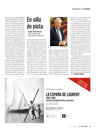 Enestaatrevidaautobiografíade
Miguel Ángel Aguilar (Madrid,
1943)contemplamosaunperio-
dista con el don de la oportuni-
dadparaestardondehayquees-
tar, hacer “observación parti-
cipante”, absorber toda la infor-
mación necesaria y procesarla
con rigor. Un rigor que ha he-
cho de él uno de los mejores re-
presentantes de la prensa espa-
ñola. Ya en el prólogo lanza un
dardo envenenado. Recoge una
declaracióndeIndroMontanelli
al recibir el premio Príncipe de
Asturias según la cual “debía
desconfiarse de los periodistas
que se hubieran enriquecido”.
Losrecados,avecesirónicos,en
ocasiones directos, no escasean.
En silla de pista está estruc-
turado en quince capítulos que
muestran, como diría Max We-
ber,queunabiografíapuedeen-
carnar la sociedad que le ha to-
cado vivir. De entrada, el lector
contempla una familia de clase
mediaacomodada.Unpadreci-
rujano que al estallar “el alza-
miento del 18 de julio del 36”
huyeaFrancia,paravolveraen-
traraEspañaporSanSebastián.
Porque teme por su vida, como
Marañón,OrtegayGassetytan-
tos otros. Madre dedicada a sus
labores,oncehermanos,colegio
religioso, represión sexual y ba-
chillerato de ciencias. En preu-
niversitario entra en contacto
con el Opus Dei. Le gusta el
ambiente culto y desprendido.
Allí encuentra gente interesan-
te con la que va creciendo. En
1965 acaba la licenciatura en
Ciencias Físicas en la Univer-
sidadComplutense,sematricu-
la en los cursos de doctorado
pero su vida da un giro brusco.
Decide estudiar Periodismo en
la Escuela Oficial y poco des-
pués, en 1966, entra en la re-
dacción de un periódico teñido
por el Opus Dei. Madrid era un
espaciojoven,aperturistaymo-
derno. En esa atmósfera el in-
quietoAguilarselasarreglapara
estar en la primera fila de los
acontecimientos que van jalo-
nando el tardofranquismo. En
1971, el Regimén no aguanta
más el gota a gota opositor del
Madrid y acaba por cerrarlo.
Casarse,ynodivorciarse,con
una periodista apreciada y con
mandoenplazacomoJubyBus-
tamante(1938-2014)esunacier-
to que contrapesó el frenético
ritmo de un periodista que está
en todas partes. Así, entre otros
trabajos, fue corresponsal de
Cambio 16 en Bruselas; director
de Diario 16; columnista y co-
rresponsalpolíticodeElPaísen-
tre 1994 y 2015; director de la
agenciaEFE;columnistadeLa
Vanguardia y El Siglo; presiden-
te de la Fundación Carlos de
Amberes; editor del semanal
Ahora (2015-2016).
Detodoellodacuentalaau-
tobiografía de una de las mejo-
res moscas cojoneras del perio-
dismo español cuyo alcance no
cabe en estas líneas. Prueba de
elloeselíndiceonomástico,con
960 personas citadas y dos pá-
ginas de agradecimientos. Lec-
turatanamenacomodocumen-
tada. BERNABÉ SARABIA
En silla
de pista
M E M O R I A S L E T R A S
MIGUEL ÁNGEL AGUILAR
Planeta. Barcelona, 2018
414 pp. 20,50 E. Ebook: 11,39 E
1 5 - 3 - 2 0 1 9 E L C U L T U R A L 2 1
Un paseo fotográfico por la Historia
PRORROGADA
HASTA
EL 31 DE
MARZO
DE 2019
(1856-1886)
La España de Laurent
ORGANIZA COLABORA
Real Academia de Bellas
Artes de San Fernando
E X P O S I C I Ó N T E M P O R A L
Visitas guiadas: visitaslaurent.es
Madrid, 20 diciembre 2018 - 3 marzo 2019
ESTELA DE CASTRO
 