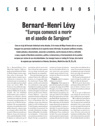 3 4 E L C U L T U R A L 1 5 - 3 - 2 0 1 9
E S C E N A R I O S
Bernard-Henri Lévy
“Europa comenzó a morir
en el asedio de Sarajevo”
Ver a Bernard-Henri Lévy
(Béni-Saf, Argelia, 1948) tra-
jeadoenlastrincherasdeOrien-
te Medio dispara ciertas sospe-
chas sobre el personaje. Tal
detalle estético conduce inevi-
tablemente al prejuicio. Son
muchoslosqueseacumulanen
tornoalassiglasquehaacuñado
como una marca: BHL. En
Francia se han publicado algu-
nas investigaciones que lo des-
pedazan.Hablandeunegodes-
medido. De una habilidad
mefistotélica para venderse y
publicar sus artículos a diestro
ysiniestroporcabecerasdetodo
el mundo, manufacturados a la
manera de un Warhol del pe-
riodismo. De una propensión a
arrimarsealosprohombresdela
política francesa y ejercer como
su consejero aúlico, desde Mit-
terrand a Macron pasando por
Sarkozy, al que convenció, por
cierto,parabombardearaGada-
fi (algunos se maliciaron que al
presidente galo le movía más
bien el deseo de soltar amarras
con un amigo incómodo que
pudo financiar sus campañas).
Peromásinteresantequesus
camisas Charvet de a 400 euros
la pieza, es su inagotable bata-
lla intelectual. Porque BHL
piensayescribeconlaactitudde
un combatiente, rasgo agreste
heredadodesupadre,queluchó
porlaRepúblicaenEspaña.Un
intelectualengagéalamanerade
ilustres predecesores (Sartre,
Camus, Malraux…) que se ha
pateadolosfrentesenllamasde,
por ejemplo, la extinta Yugos-
lavia o el Kurdistán. Hoy, sin
embargo, al que más esfuerzos
dedica es al de la defensa de la
UniónEuropea,amenazadapor
la xenofobia, la tecnocracia, las
cruzadas identitarias, los popu-
lismos inflamables, los moralis-
tas retrógrados… Contra todas
esasamenazasarremeteenLoo-
king for Europe, su segunda in-
cursión en el teatro (la primera
fue Last Exit before Brexit) y en
esta entrevista, que permite
cuando menos matizar el este-
reotipo de liberal envanecido
que le persigue.
PPrreegguunnttaa.. ¿Qué le empuja a
subirse al escenario?
RReessppuueessttaa.. Todoempezóen
juniodelañopasadoenLondres.
Un grupo de amigos de la ONG
Hexagon, me invitó a expresar
mis ideas contra el Brexit. Yo es-
cribí entonces una primera ver-
sión que titulé Last Exit Before
Brexit.SerepresentóenelCado-
gan Hall. Desde el principio ex-
perimenté un verdadero placer.
Pero,sobretodo,medicuentade
lagraneficaciadeestetipodein-
tervenciónpública.Lagentees-
taba feliz. La mayoría eran hos-
tilesalBrexityfirmespartidarios
del Remain. O sea, estaban de
mi lado. Fue como entregarles
unabocanadadeesperanzapro-
cedente del exterior. Se sentían
menos solos en la defensa de su
causa. En ese preciso momento
me planteé: por qué no hacerlo
fuera, pero algo más general, y
recorrer toda Europa.
PP..¿Porquésedecantóporel
teatro en lugar de escribir y pu-
blicar un libro de denuncia?
RR.. Por lo que le decía antes:
porlagraneficaciadelteatro.Fí-
jese en Sartre y Camus: no es-
tuvierondeacuerdoennadasal-
vo en eso.
PP.. ¿Y en qué se diferencia
este trabajo de una de las mu-
chas conferencias que imparte?
RR.. La diferencia principal es
que yo, habitualmente, impro-
viso.Esparamíunacuestiónde
principios. Llevo como mucho
untrozodepapeldeltamañode
untiquedemetroconcuatrono-
tas. Aquí hago un ejercicio in-
verso. El texto está escrito de
laprimeraalaúltimalínea.Todo
está minuciosamente pautado.
Esuntrabajoliterarioentodare-
Lleva en el ojo del huracán intelectual varias décadas. En la resaca del Mayo francés alzó su voz para
impugnar las querencias totalitarias de la izquierda menos informada. Ha pateado conflictos armados,
rodado películas y documentales, asesorado a presidentes, escrito decenas de libros y defendido
a capa y espada el liberalismo económico y político, la democracia y el hermanamiento de los pueblos
europeos por encima de sus microidentidades. Ese mensaje truena en Looking for Europe, obra teatral
de urgencia que representará en Valencia, Barcelona y Madrid los días 20, 25 y 26.
 