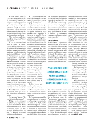 RR.. Son lo mismo. Como Le
PenyMélenchon,dosgemelos.
El mismo cuerpo populista ca-
minandosobredospiernas.Una
medusa con dos cabezas. La
alianzaenelgobiernoitalianoes
todavía un ejemplo más ilustra-
tivo de esto. Aunque es verdad
queenEspañaestántodavíaen-
frentados. Pero son dos versio-
nes de un mismo paradigma.
PP.. En su obra evoca la figu-
ra de Jorge Semprún. ¿Por qué
este guiño?
RR.. Fue un emblema de lo
mejor de España. Y de Europa.
Medoyelgustodeimaginar,en
unmomentodelmonólogo,una
conferenciaqueélmismohabría
podido dar sobre la conferencia
que impartió Edmund Husserl
en 1935 en torno a las amena-
zasquecercabanaEuropa.Hus-
serl,despedidodelauniversidad
por los alemanes con la compli-
cidaddeHeidegger,tomólapa-
labraenViena,ydespuésenPra-
ga,paraexpresarsumiedofrente
a la eclosión del odio y el loda-
zal político. Husserl denunció
que los demócratas, los libera-
les y los partidarios de lo uni-
versaltenían,ensuboca,“lasce-
nizas de la gran lasitud” que les
había desarmado y sumido en
el silencio. Yo me imagino a mi
amigo Semprún leyéndola, co-
mentándolaydesarrollándola.Él
era admirador del pensamiento
de Husserl. Conocía este texto
de memoria, por lo que mi fic-
ción teatral no lo es completa-
mente.
PP.. ¿Hay otras ‘ficciones’ de
este tipo en su dramaturgia?
RR.. Sí, por ejemplo, imagino
un gobierno soñado para Euro-
pa, lleno de fantasmas. Dante
ostenta el ministerio del Infier-
no, Bergson el de la Risa, Sar-
tre el del Ser, Pessoa el del Va-
cío… Y a Semprún le otorgo el
ministerio de la Grandeur.
PP.. La coyuntura actual euro-
pea es habitualmente compara-
da con los años 30. ¿Le parece
acertado el paralelismo?
RR.. Estamos viviendo la ter-
cera gran crisis de valores de-
mocráticos y liberales en un pe-
riodo de poco más de un siglo.
La primera, en Francia, fue el
caso Dreyfuss. La segunda, sí,
fue la de los años 30. Eso no
quieredecirquelahistoriasere-
pita. Significa que en Europa
existen unas profundas corrien-
tes de desconfianza hacia la so-
ciedad abierta, el liberalismo
económico y político, el huma-
nismo y las luces. Son como
unajunglademalashierbasque
intenta invadir un jardín orde-
nado.Normalmenteestáconte-
nida pero, a veces, la naturale-
za intenta retomar su terreno.
Lasdosprimerascrisisacabaron
de manera trágica, o mejor di-
cho:atroz.Lademocracia
se acabó imponiendo
pero al precio de dos
guerras mundiales. Es-
pero con toda mi alma
que de esta crisis salga-
mos de manera mucho
más civilizada. Eso es lo
que estoy intentando
conseguirconLookingfor
Europe.
PP.. Pero parece que
muchos sólo empeza-
rían a valorar los benefi-
cios de un proyecto como el de
la Unión Europea si el conti-
nente padeciese un conflicto
sangriento.
RR.. No quiero razonar así. Lo
que querría es que los europeos
se esforzaran por hacer atractiva
esa unión. Yo les doy la palabra
a los euroescépticos. Les dejo
quemanifiestensusdudassobre
si, realmente, la Unión Europea
ha tenido alguna incidencia po-
sitivaensuvidacotidiana.Esuna
cuestiónlegítima.Ylesrespondo
que sus angustias, sus dificulta-
des para llegar a fin de mes, su
malestar, sería mucho peor sin
la UE. Lo hago con esta obra y
con el portal en internet que he
puesto en marcha. Cualquiera
puedeplantearlaspreguntasque
quiera y un equipo de expertos
les da una explicación. Se pue-
de desdeñar a los eurófobos ra-
cistas pero no a los euroescépti-
cos de buena fe.
ESPERANZA POÉTICA
Bernard-Henri Lévy cree que
Europa está falta de iniciativas
quereactiveneleuropeísmo.Él
propone unas cuantas. Algunas
llamanlaatenciónporquedela-
tanciertoposibilismoensucre-
do liberal: “En la última cam-
paña en Francia el candidato
del Partido Socialista, Benoît
Hamon, lanzó una idea estu-
penda:larentabásicauniversal.
En países civilizados como
Francia y España no debería-
mos permitir que una sola per-
sonaduermaenlacalle.Peroto-
dos se lanzaron contra él.
Argumentaban que era econó-
micamente inviable. En cierto
modo, todos tenían razón. Pero
yocreoque,aescalaeuropea,sí
puedefuncionar.Evitaresassi-
tuaciones degradantes mejora-
ría inmediatamente la imagen
de Europa, demostrando su in-
terésprioritarioporlosmásdes-
favorecidos. Propongo además
unasuertedepolíticaeconómi-
ca expansiva pero que revierta
en favor de los hogares, no de
los bancos como hasta ahora”.
También es llamativo que un
millonario como él (heredó la
industria maderera de sus pa-
dres) propugne una tributación
específica para las grandes for-
tunas. “Es un impuesto que
Francia aplicó durante mucho
tiempo.Nuncafuncionóporque
se marchaban a otros países.
PerosiseaplicaraentodaEuro-
pa, la cosa cambiaría. Vale, al-
gunas podrían irse a vivir a chez
Putin. Pero ¿quién podría en-
vidiarlas?”, explica sin poder
contener el puyazo al manda-
tarioruso,unadesusbestiasne-
gras. “Las medidas –concluye–
deben ir en cualquier caso en-
caminadas a una mayor justicia
social y a acabar con ese estere-
otipo de institución con-
trolada por tecnócratas”.
PP.. A pesar de las co-
rrientes adversas, del po-
sible despeñamiento por
unaespiraldeodio,¿atis-
ba algún signo para la es-
peranza en el proyecto
europeo?
RR.. Sí, yo siempre he
mantenido la esperanza.
Soyuncombatiente.Di-
gamos que soy un pesi-
mista de la inteligencia
pero un optimista de la volun-
tad.Desdesiempre.Yasíloseré
hastamiúltimosuspiro.Ysí,por
supuesto,veodetallesesperan-
zadores. Los veo y los enuncio
en escena. Todo el quinto acto,
ya verá, está cargado de espe-
ranza. De esperanza política.
De esperanza poética. Porque
sólo la poesía salvará a Europa
del chapapote del populismo.
La Europa romántica y poéti-
ca en la que creo. Y por la que
me bato. ALBERTO OJEDA
3 8 E L C U L T U R A L 1 5 - 3 - 2 0 1 9
E S C E N A R I O S E N T R E V I S T A C O N B E R N A R D - H E N R I L É V Y
“PAÍSES CIVILIZADOS COMO
ESPAÑA Y FRANCIA NO DEBEN
PERMITIR QUE UNA SOLA
PERSONA DUERMA EN LA CALLE.
ES NECESARIA LA RENTA BÁSICA”
 