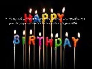 • No hay duda que compartir hace feliz a los demás, pero especialmente a
   quien da, porque nos enseña a ser desprendidos y la generosidad.
 
