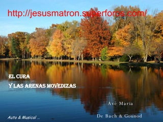 Avé Maria De Bach & Gounod   El cura  y las  arenas   movedizas Auto & Musical … http://jesusmatron.superforos.com/ 