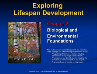 Exploring  Lifespan Development ,[object Object],[object Object],[object Object],[object Object],[object Object],[object Object],[object Object],Copyright © 2011 Pearson Education, Inc. All Rights Reserved. 