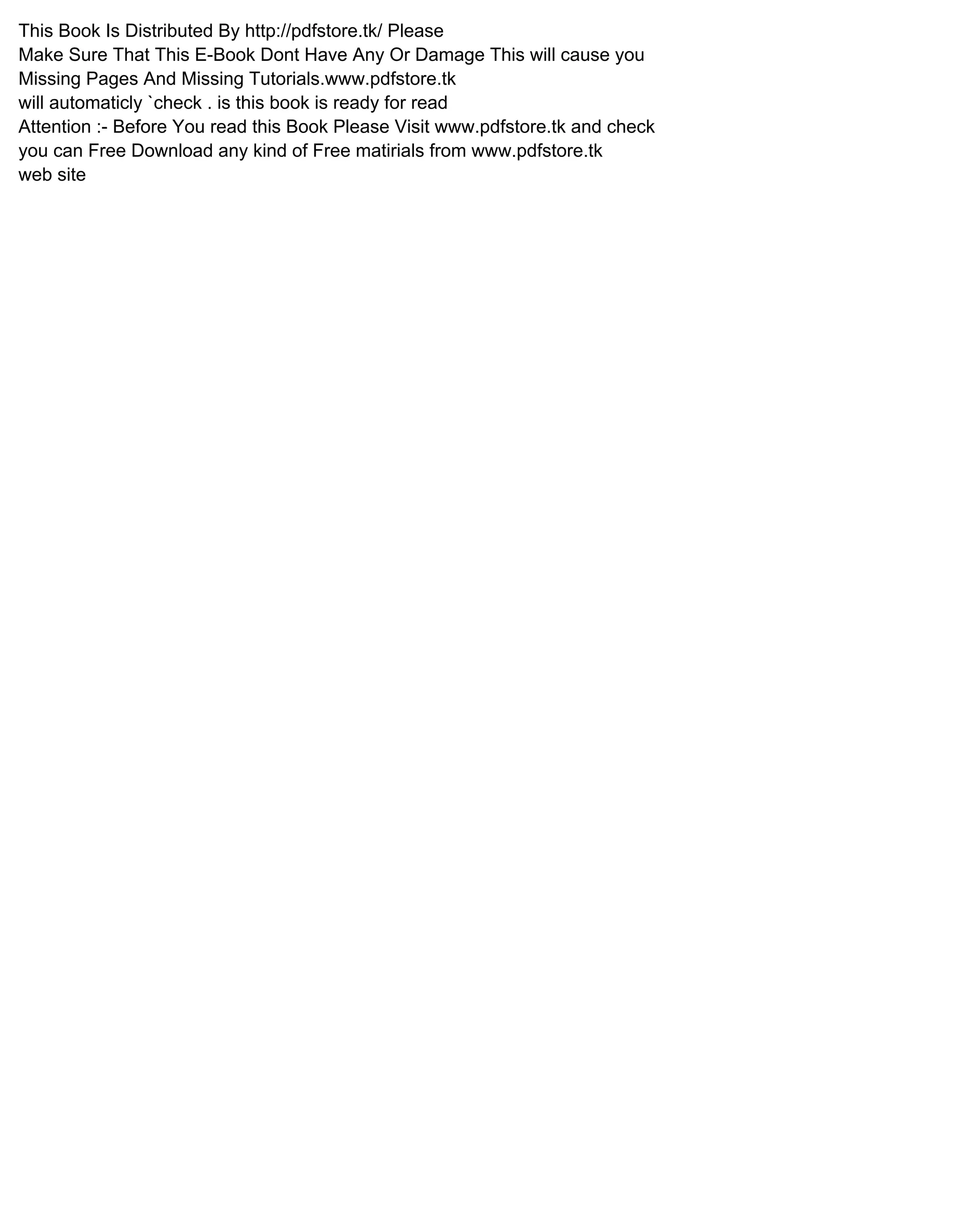 This Book Is Distributed By http://pdfstore.tk/ Please
Make Sure That This E-Book Dont Have Any Or Damage This will cause you
Missing Pages And Missing Tutorials.www.pdfstore.tk
will automaticly `check . is this book is ready for read
Attention :- Before You read this Book Please Visit www.pdfstore.tk and check
you can Free Download any kind of Free matirials from www.pdfstore.tk
web site
 