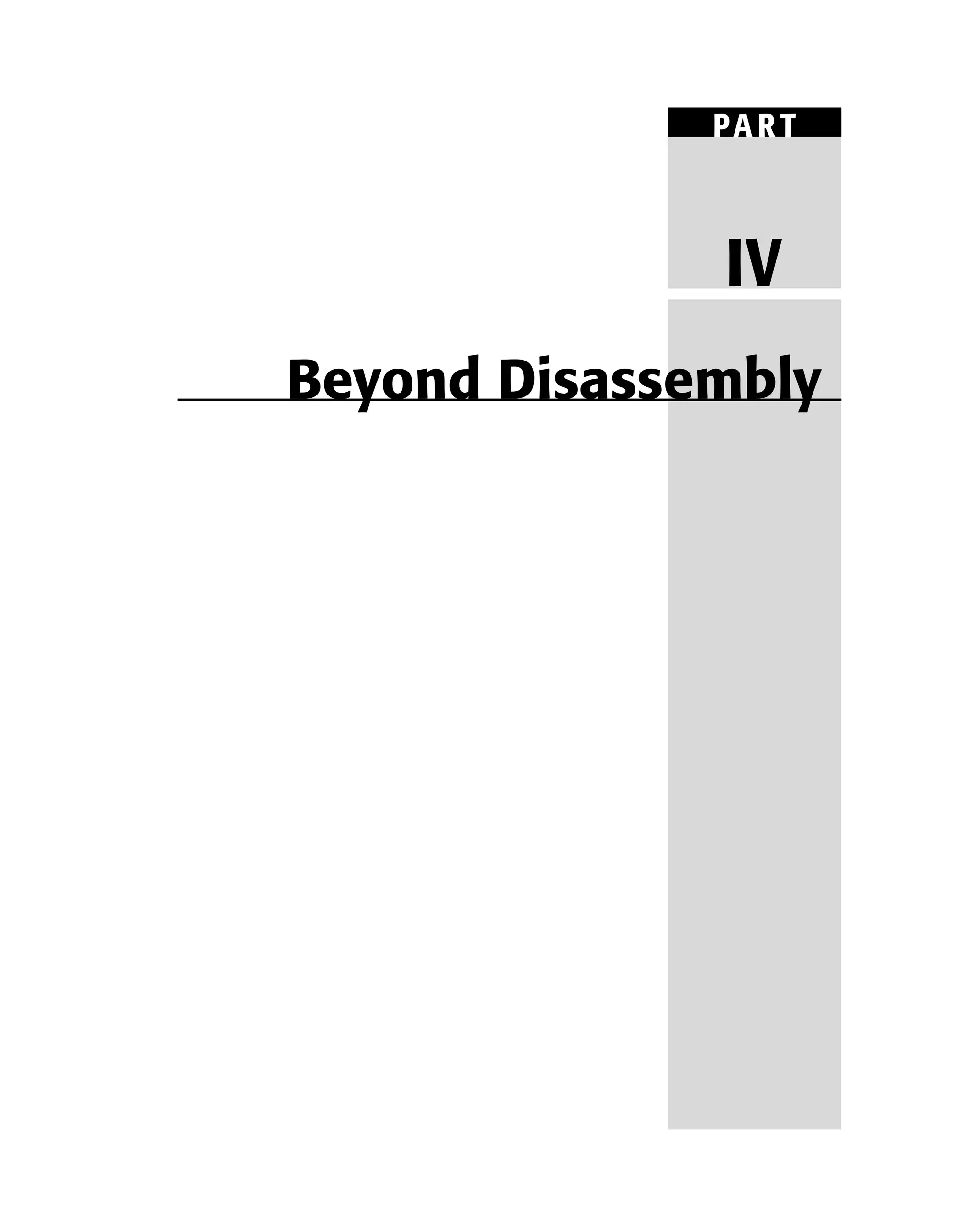 PART
IV
Beyond Disassembly
 