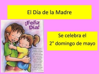 El Día de la Madre


            Se celebra el
        2° domingo de mayo
 