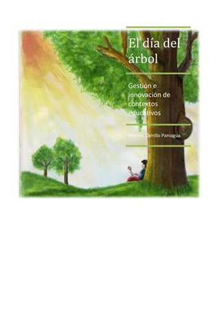 El día del árbol 
Gestión e innovación de contextos educativos 
Marcos Carrillo Paniagua  