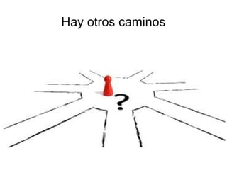 Hay otros caminos
 