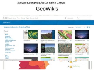 GeoWikis
IkiMaps Geonames ArcGis online GMaps
 