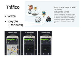 Tráfico
● Waze
● Icoyote
(Radares)
 