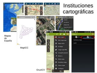 Instituciones
cartográficas
OruxICV
Mapas
de
España
MapICC
 