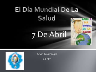 Kevin Guairacaja
10 “B”
7 De Abril
 