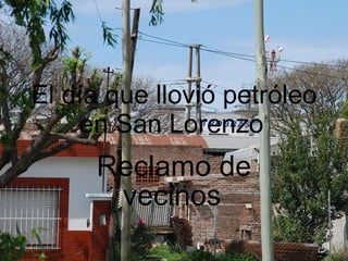 El día que llovió petróleo en San Lorenzo   Reclamo de vecinos   