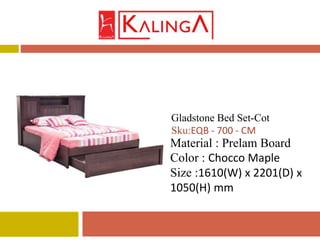 Material : Prelam Board
Color : Chocco Maple
Size :1610(W) x 2201(D) x
1050(H) mm
Gladstone Bed Set-Cot
Sku:EQB - 700 - CM