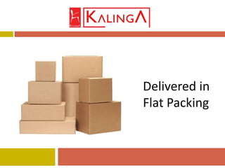 Delivered in
Flat Packing