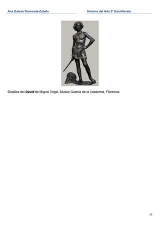 Ana Galván Romarate-Zabala                           Historia del Arte 2º Bachillerato




Detalles del David de Miguel Ángel, Museo Galería de la Academia, Florencia




                                                                                         15
 