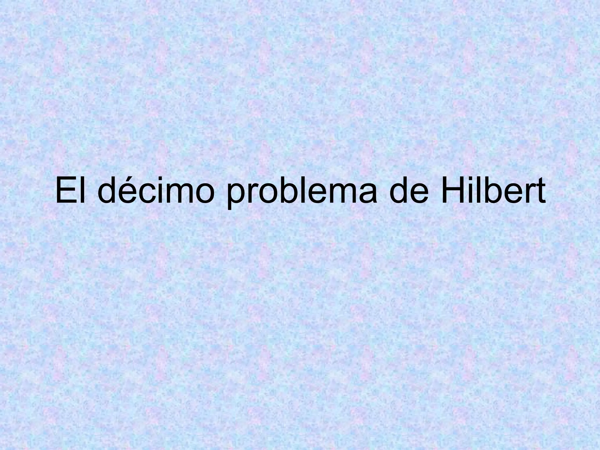 El DéCimo Problema De Hilbert PPT