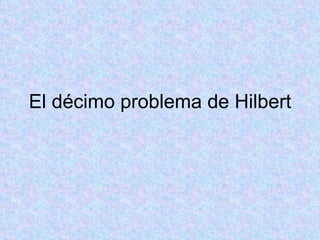 El décimo problema de Hilbert 