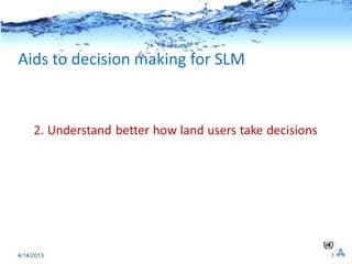 Aids to decision making for SLM




4/14/2013                         1
 