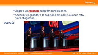 Opino y fundamento NM3 (3º medio) Lengua Castellana y Comunicación
Llegar a un consenso sobre las conclusiones.
Anunciar un ganador o la posición dominante, aunque esto
no es obligatorio.
DESPUÉS
Semana 7
 