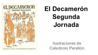 El Decamerón
Segunda
Jornada
Ilustraciones de
Celedonio Perellón
 