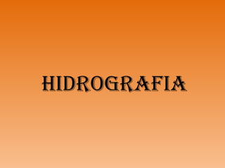 HIDROGRAFIA
 