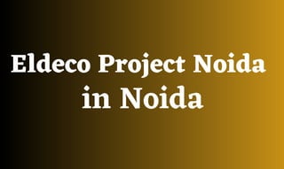 Eldeco Project Noida
in Noida
 