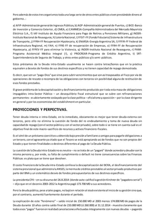 Peroademásde estostresorganismostodauna larga serie de otrosentespúblicosvivenprestándole dineroal
gobierno..:
a) AFIP-Adm...