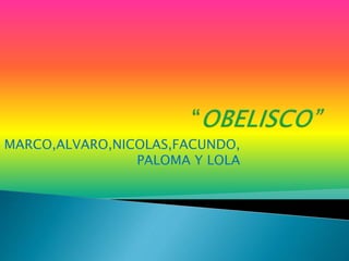 MARCO,ALVARO,NICOLAS,FACUNDO,
PALOMA Y LOLA
 