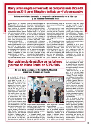 59
Henry Schein, Inc., el mayor
proveedor del mundo de
productos y servicios sanitarios
para consultas de dentistas,
veterinarios y profesionales mé-
dicos ha anunciado hoy que ha
sido reconocido por el Ethisphe-
re Institute, líder mundial en la
definición y desarrollo de están-
dares de prácticas comerciales
éticas, como la Compañía más
ética del mundo de 2015.
La distinción reconoce a
aquellas organizaciones que ha-
yan tenido un impacto sustan-
cial en la manera en que llevan
a cabo sus actividades mediante
el fomento de una cultura de
ética y transparencia en todos
los ámbitos de la compañía.
Es un gran honor para noso-
tros haber sido incluidos de nue-
vo en la lista de Ethisphere de
Compañías más éticas del mun-
do en 20152, aseguró Stanley M.
Bergman, presidente del Conse-
jo y director general ejecutivo
de Henry Schein. «Este recono-
cimiento refleja nuestro éxito a
la hora de adoptar estándares
comerciales excepcionales en
todo el mundo y de garantizar
el valor a largo plazo a nues-
tros grupos clave, incluyendo a
nuestros clientes, proveedores,
los miembros del equipo Schein,
inversores y la sociedad en ge-
neral. El profundo compromiso
con ser una compañía de gran-
des aspiraciones con estándares
y prácticas comerciales éticos y
excepcionales ha sido una prio-
ridad del modelo de negocios de
Henry Schein desde hace más
de ocho décadas y es una de las
claves de nuestro éxito a largo
plazo».
Deestamanera,HenrySchein
ha sido distinguido por cuarto
año consecutivo por Ethisphere.
La compañía es una de las solo
132 compañías distinguidas este
año y la única con una distinción
en la categoría de productos sa-
nitarios.
«Las “Compañías más éticas
del mundo” aprovechan la co-
rrelación entre prácticas comer-
ciales éticas y un rendimiento
empresarial mejorado. Estas
compañías utilizan la ética para
seguir definiendo su liderazgo
en el sector y comprenden que,
para crear una cultura ética y
conseguir el reconocimiento
como «Compañías más éticas
del mundo», hace falta mucho
más que trasladar un simple
mensaje de cara a la galería o
que unos cuantos altos ejecuti-
vos digan lo correcto», afirmó
Timothy Erblich, director ejecu-
tivo de Ethisphere. «Conseguir
este reconocimiento requiere
una acción conjunta de todos
los empleados que abarque toda
la escala jerárquica. Deseamos
trasladar nuestra enhorabuena
a Henry Schein».
La evaluación de la «Com-
pañía más ética del mundo» se
basa en el marco Ethics Quo-
tient™ (cociente ético, EQ) del
Ethisphere Institute, el cual fue
desarrollado durante años de
investigación para facilitar un
instrumento de evaluación del
rendimiento.
HenryScheinelegidacomounadelascompañíasmáséticasdel
mundoen2015porelEthisphereInstitutepor4ºañoconsecutivo
Este reconocimiento demuestra el compromiso de la compañía con el liderazgo
y las prácticas comerciales éticas
Los días 26, 27 y 28 de fe-
brero se celebró la 49ª Re-
unión Anual de SEPA y la 5ª
SEPA Higiene Bucodental en
Barcelona, uno de los Con-
gresos Científicos del ámbito
odontológico más importan-
tes de este año 2015. En él
participaron 1.850 dentistas
y 850 higienistas. Inibsa Den-
tal realizó hasta tres talle-
res: uno sobre desinfección
y esterilización del campo
quirúrgico, un segundo sobre
el espacio interdental, y un
tercero sobre implantes; y los
tres tuvieron una gran acogida
por parte del público, con una
gran asistencia en todos ellos.
Durante el congreso, tam-
bién se anunció el Simposio de
Inibsa Dental: Tendencias de
control del dolor de la mano del
Dr. Stanley F. Malamed, que se
celebrará en Madrid y Barcelo-
na los días 16, 17 y 18 de abril.
Los asistentes que acudieron al
estand de Inibsa Dental también
pudieron conocer el nuevo Ins-
trunet® Superfícies MD y el fun-
cionamiento del revolucionario
sistema de inyección compute-
rizado The Wand STA.
La compañía sorteó, entre
los asistentes que establecie-
ron una colaboración con Inibsa
Dental, un Ipad Mini, que final-
mente se concedió a una odon-
tóloga de Galicia.
Asimismo hay que destacar
que la reconocida autoridad
de prestigio internacional en el
ámbito de la anestesia, el Dr.
Stanley F. Malamed, visitará
España por primera vez para
tratar sobre el control del do-
lor, el próximo mes de abril,
de la mano de Inibsa Dental,
con quién ofrecerá un Simpo-
sio sobre Tendencias Futuras en
odontología indolora, tanto en
la ciudad de Barcelona como en
la ciudad de Madrid.
Entre los días 16 y 18 de
abril, en el Col·legi Oficial
d’Odontòlegs i Estomatòlegs de
Catalunya (COEC) en Barcelona,
y en el Colegio Oficial de Odon-
tólogos y Estomatólogos de la
1ª Región (COEM) en Madrid, el
Dr. Stanley F. Malamed llevará a
cabo una ponencia sobre Con-
trol del Dolor, en la que trata-
rá los criterios de selección de
anestésicos locales; las técnicas
de inyección y consideraciones
sobre anestésicos en cada espe-
cialidad odontológica; y las ten-
dencias futuras en la gestión del
control del dolor.
En el Simposio de Inibsa
Dental dedicado al Control del
Dolor, también habrá la presen-
cia del Dr. Mark Hochman, el
inventor del sistema revolucio-
nario de The Wand STA, quién
realizará una conferencia sobre
la última innovación en el con-
trol del dolor: el nuevo sistema
de administración de anestesia
odontológica que permite un
proceso indoloro y con menor
adormecimiento colateral tras
la intervención.
Gran asistencia de público en los talleres
y cursos de Inibsa Dental en SEPA 2015
El gurú de la anestesia, el Dr. Stanley F. Malamed,
ofrecerá un Simposio en España
 