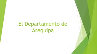 El Departamento de
Arequipa
 