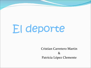 El deporte Cristian Carretero Martin & Patricia López Clemente 