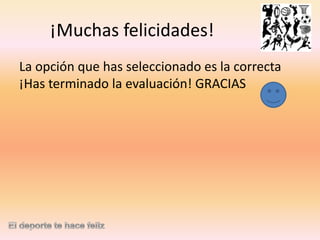 ¡Muchas felicidades!
La opción que has seleccionado es la correcta
¡Has terminado la evaluación! GRACIAS

 