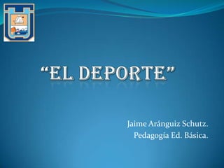 Jaime Aránguiz Schutz.
Pedagogía Ed. Básica.
 