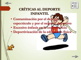 • Contaminación por el deporte
espectáculo y por el negocio deportivo
• Excesivo énfasis en la competencia
• Deportivización de la educación física
 