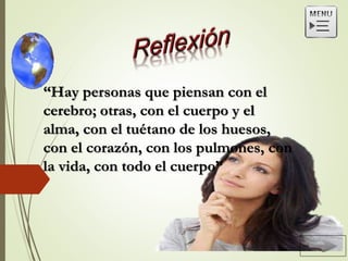“Hay personas que piensan con el
cerebro; otras, con el cuerpo y el
alma, con el tuétano de los huesos,
con el corazón, con los pulmones, con
la vida, con todo el cuerpo”
 