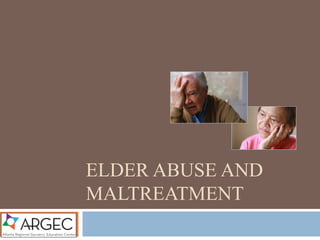 ELDER ABUSE AND
MALTREATMENT
 