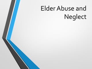Elder Abuse and
Neglect
 