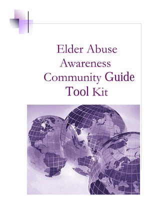 Elder Abuse
Awareness
Community Guide
Tool Kit
 