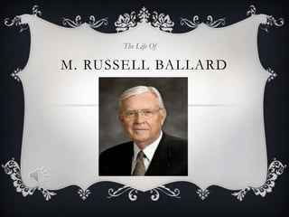 M. RUSSELL BALLARD
The Life Of
 