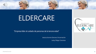 ELDERCARE
“Empresa líder al cuidado de personas de la tercera edad”
Jessica Ivonne Serrano Encarnación
Lesty Diego Carranza
1diciembre de 2016
 