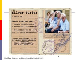 4
Dati Pew Internet and American Life Project 2009
 