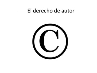 El derecho de autor . 