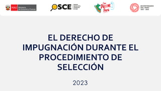 2023
EL DERECHO DE
IMPUGNACIÓN DURANTE EL
PROCEDIMIENTO DE
SELECCIÓN
 