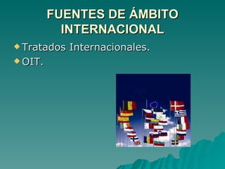 FUENTES DE ÁMBITO INTERNACIONAL Tratados Internacionales. OIT. 